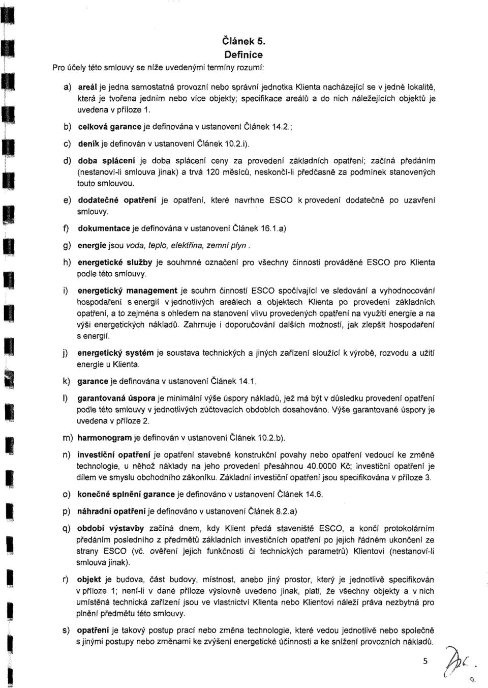 je uveden v přílze. b) elkvá grne je denván v utnvení Článek 4.2.; ) deník je denván v utnvení Článek 0.2. i).