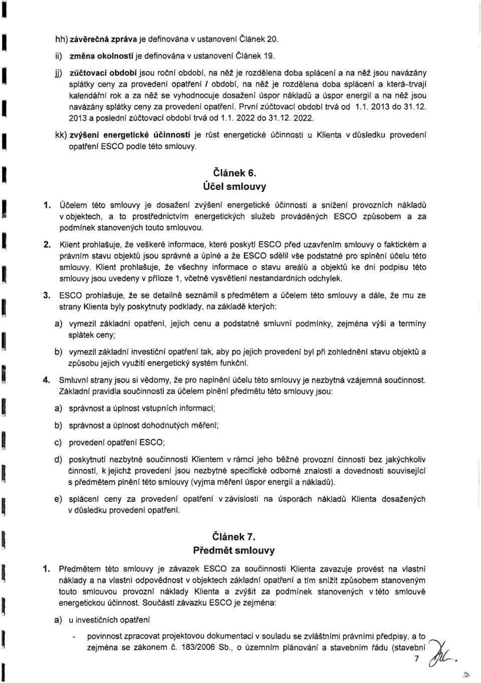 úpr energií n něž ju nvázány plátky eny z prvedení ptření. První zúčtví bdbí trvá d.. 20 d.2. 20 plední zúčtví bdbí trvá d.. 2022 