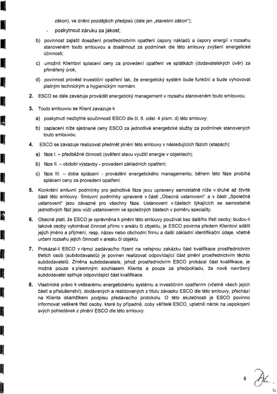 pltný tehniký hygieniký nrá. 2. E e dále zvzuje prvádět energetiký ngeent v rzhu tnvené tut luvu.. Tut luvu e Klient zvzuje k ) pkytnu nezbytné učinnti E dle či. 6. dt. 4 pí.