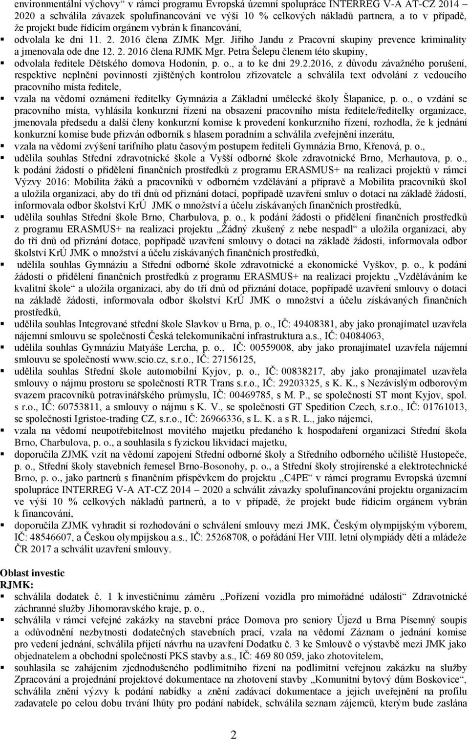 Petra Šelepu členem této skupiny, odvolala ředitele Dětského domova Hodonín, p. o., a to ke dni 29