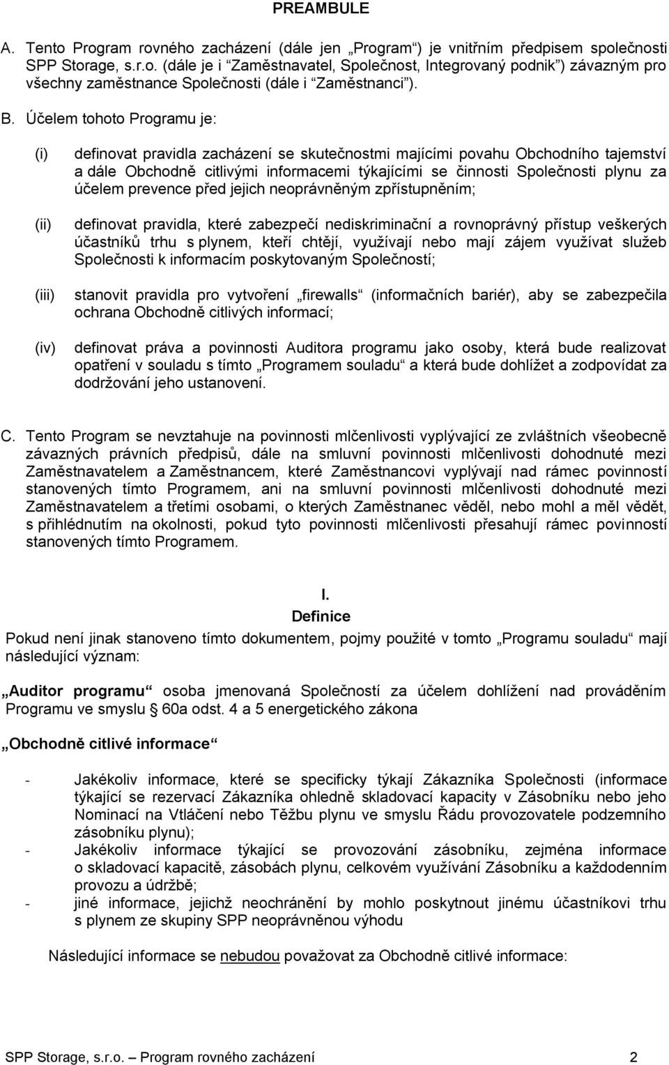 Společnosti plynu za účelem prevence před jejich neoprávněným zpřístupněním; definovat pravidla, které zabezpečí nediskriminační a rovnoprávný přístup veškerých účastníků trhu s plynem, kteří chtějí,