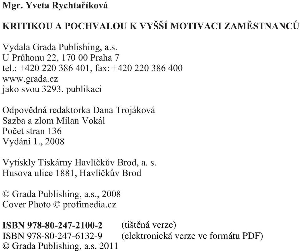 publikaci Odpovìdná redaktorka Dana Trojáková Sazba a zlom Milan Vokál Poèet stran 136 Vydání 1.