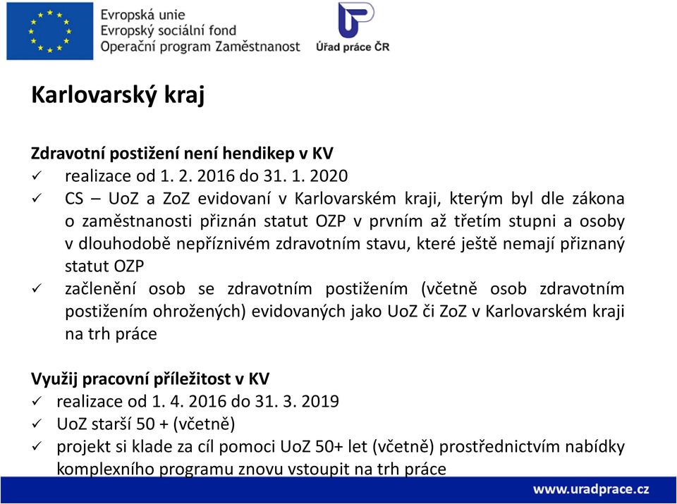 2020 CS UoZ a ZoZ evidovaní v Karlovarském kraji, kterým byl dle zákona o zaměstnanosti přiznán statut OZP v prvním až třetím stupni a osoby v dlouhodobě nepříznivém