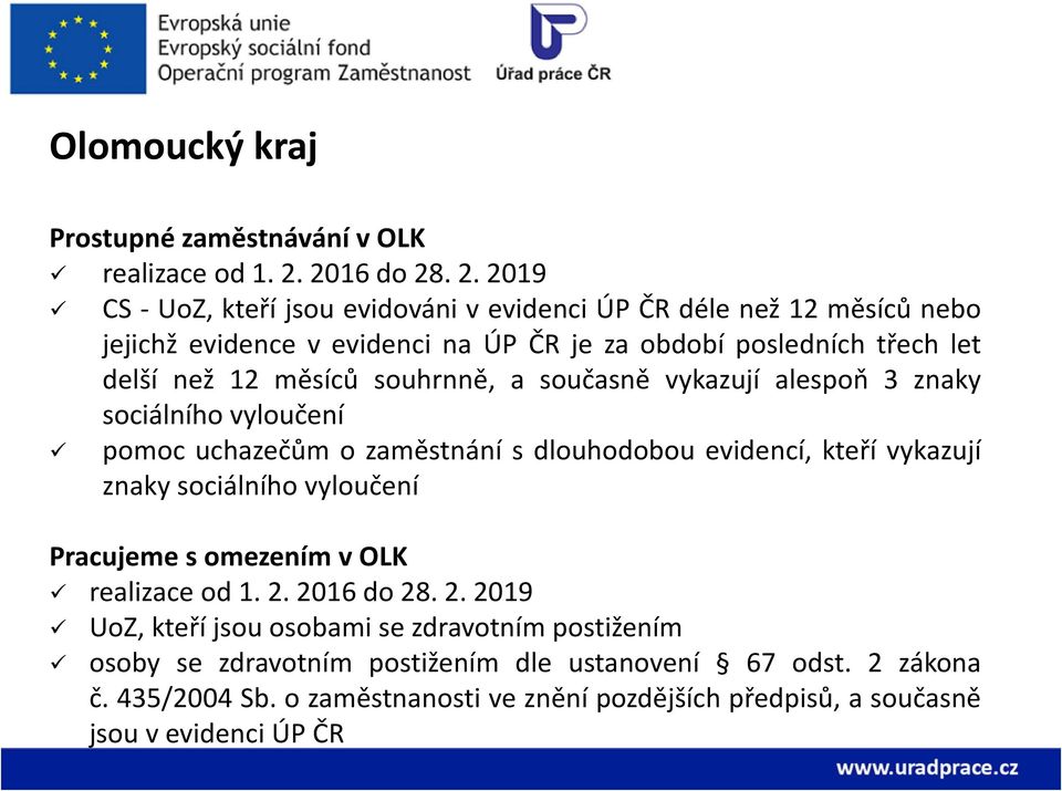 . 2. 2019 CS - UoZ, kteří jsou evidováni v evidenci ÚP ČR déle než 12 měsíců nebo jejichž evidence v evidenci na ÚP ČR je za období posledních třech let delší než 12