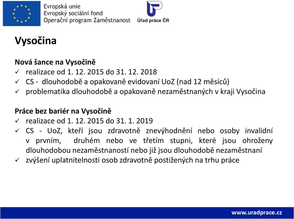 2018 CS - dlouhodobě a opakovaně evidovaní UoZ (nad 12 měsíců) problematika dlouhodobě a opakovaně nezaměstnaných v kraji Vysočina
