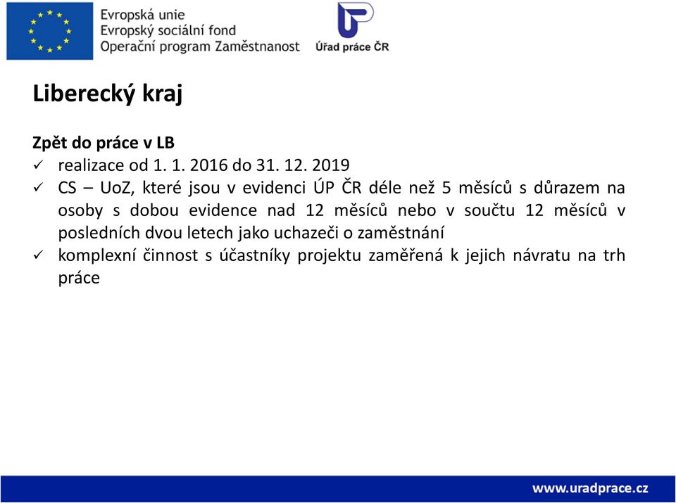 dobou evidence nad 12 měsíců nebo v součtu 12 měsíců v posledních dvou letech jako