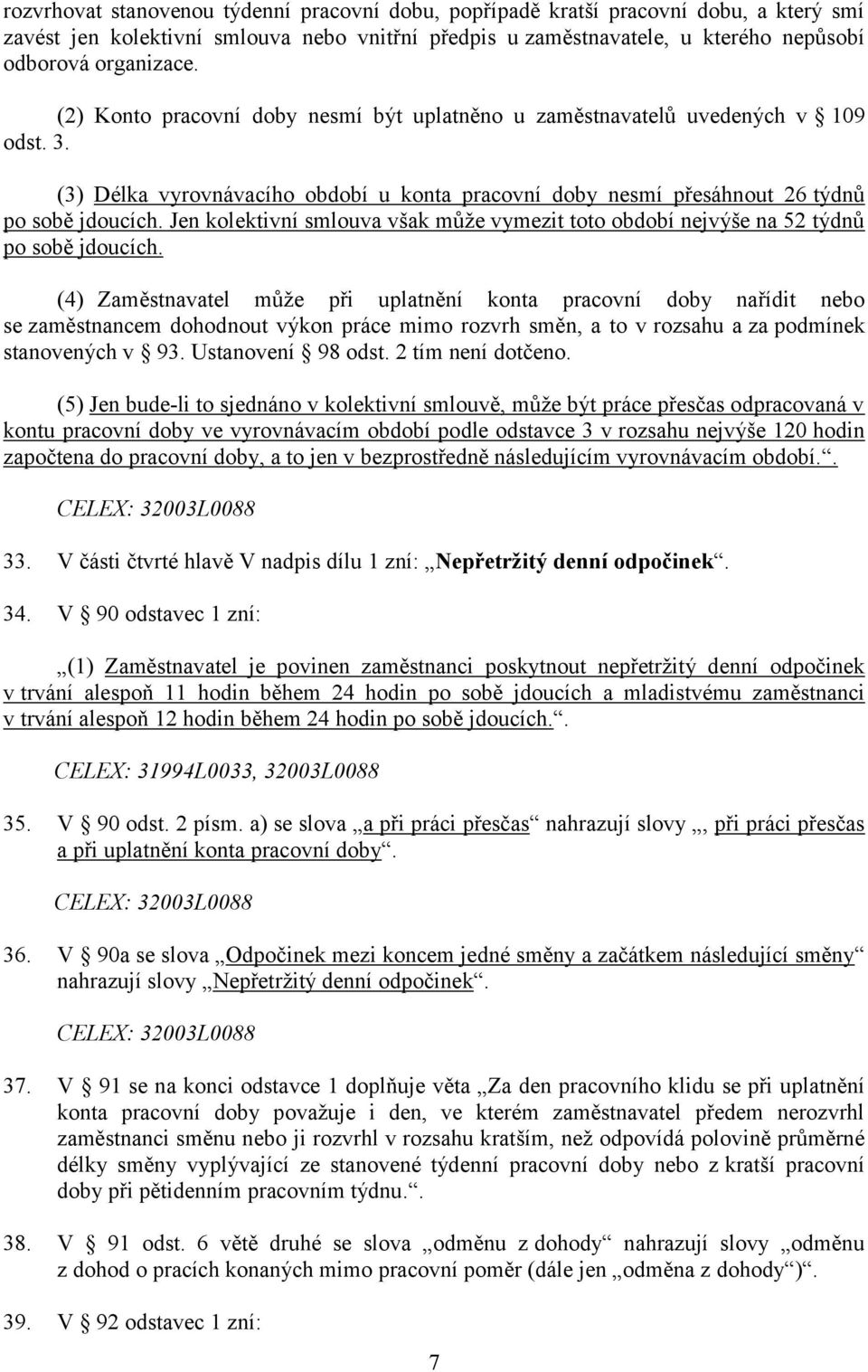 Jen kolektivní smlouva však může vymezit toto období nejvýše na 52 týdnů po sobě jdoucích.