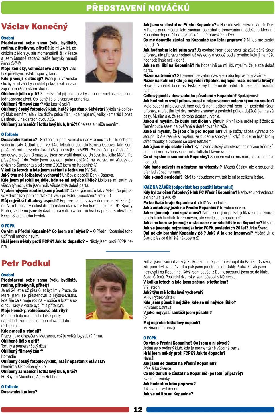 Kde pracuji x studuji? Pracuji u Vězeňské služby a od září bych chtěl pokračovat v navazujícím magisterském studiu. Oblíbené jídlo x pití?