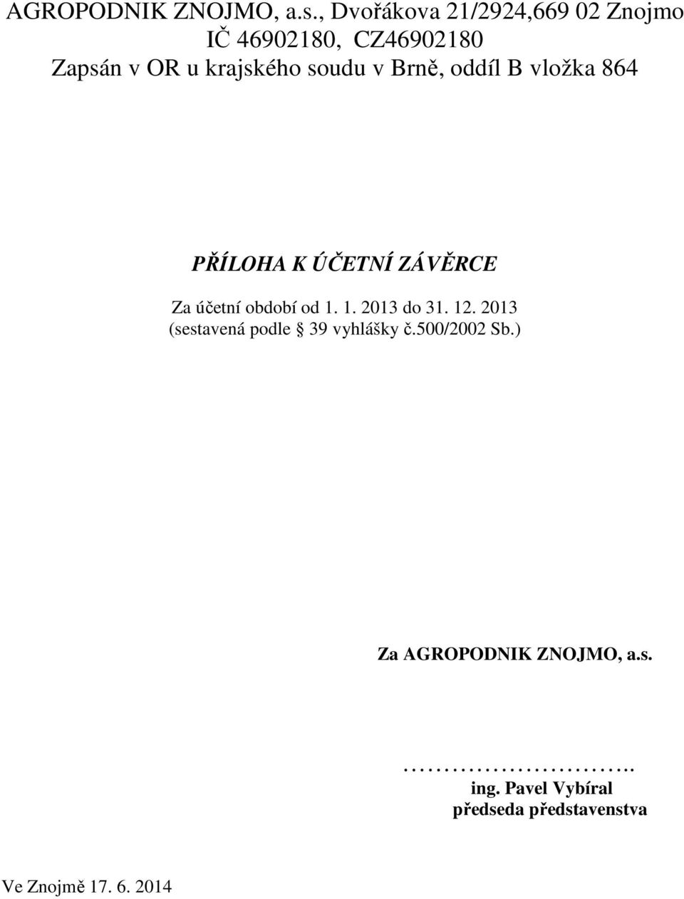 soudu v Brně, oddíl B vložka 864 PŘÍLOHA K ÚČETNÍ ZÁVĚRCE Za účetní období od 1.