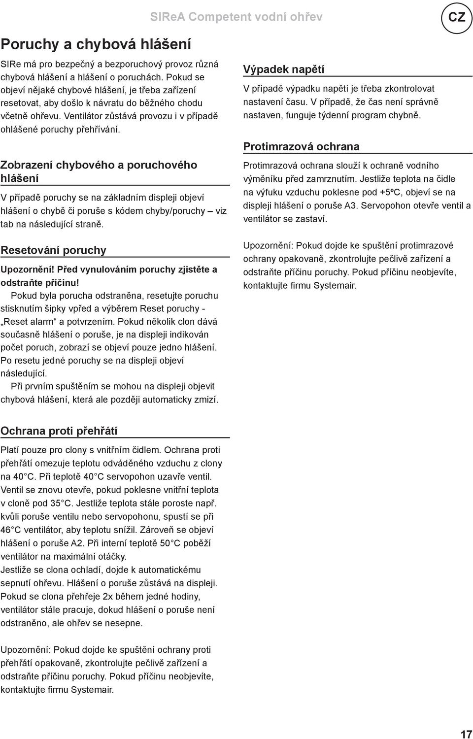 Zobrazení chybového a poruchového hlášení V případě poruchy se na základním displeji objeví hlášení o chybě či poruše s kódem chyby/poruchy viz tab na následující straně.