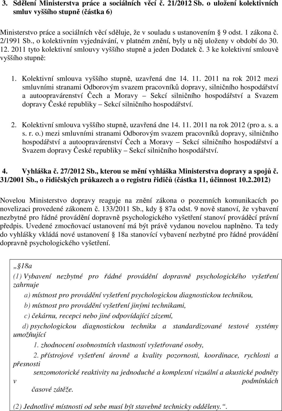 3 ke kolektivní smlouvě vyššího stupně: 1. Kolektivní smlouva vyššího stupně, uzavřená dne 14. 11.