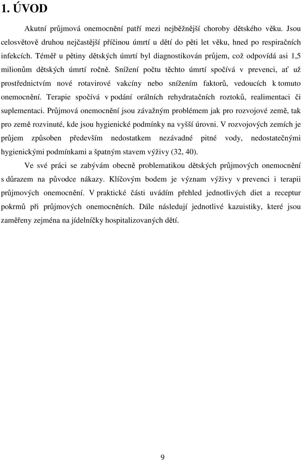 Snížení počtu těchto úmrtí spočívá v prevenci, ať už prostřednictvím nové rotavirové vakcíny nebo snížením faktorů, vedoucích k tomuto onemocnění.