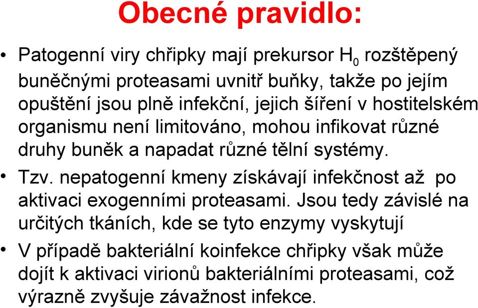 nepatogenní kmeny získávají infekčnost až po aktivaci exogenními proteasami.