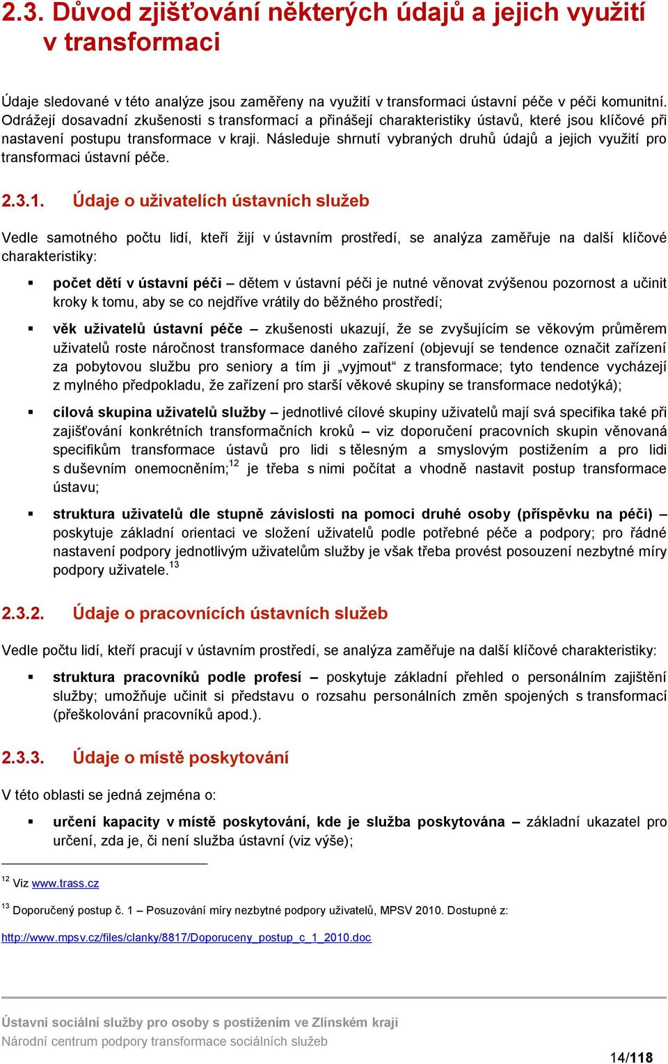 Následuje shrnutí vybraných druhů údajů a jejich využití pro transformaci ústavní péče. 2.3.1.