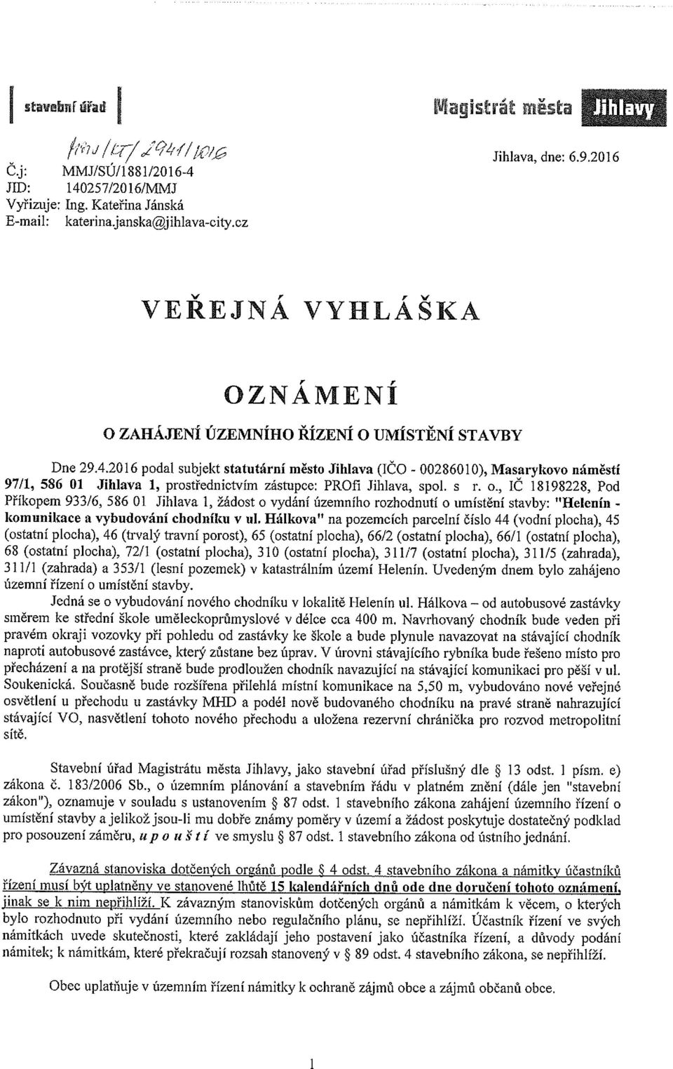 2016 podal subjekt statutární město Jihlava (IČO - 00286010), Masarykovo náměstí 97/1, 586 01 Jihlava 1, prostřednictvím zástupce: PROti Jihlava, spol. s r. o.