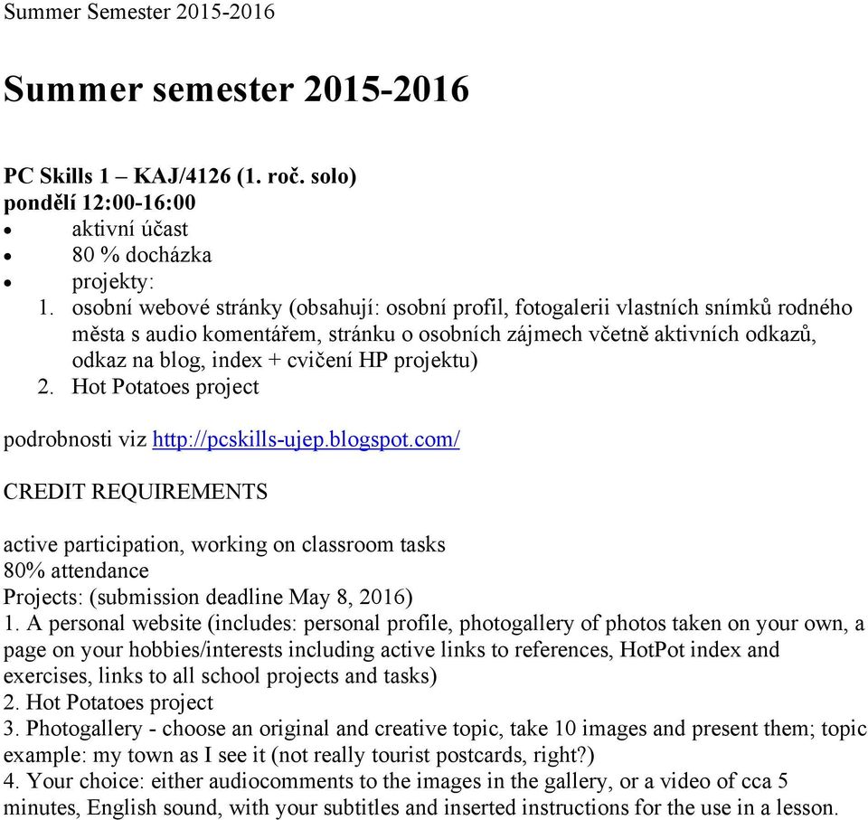 projektu) 2. Hot Potatoes project podrobnosti viz http://pcskills-ujep.blogspot.