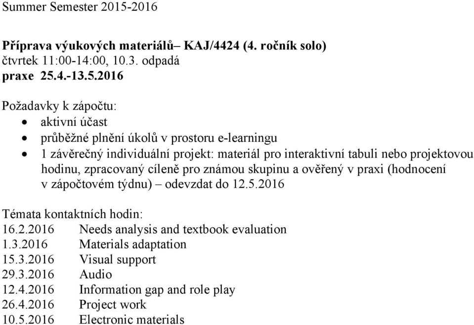 2016 průběžné plnění úkolů v prostoru e-learningu 1 závěrečný individuální projekt: materiál pro interaktivní tabuli nebo projektovou hodinu,