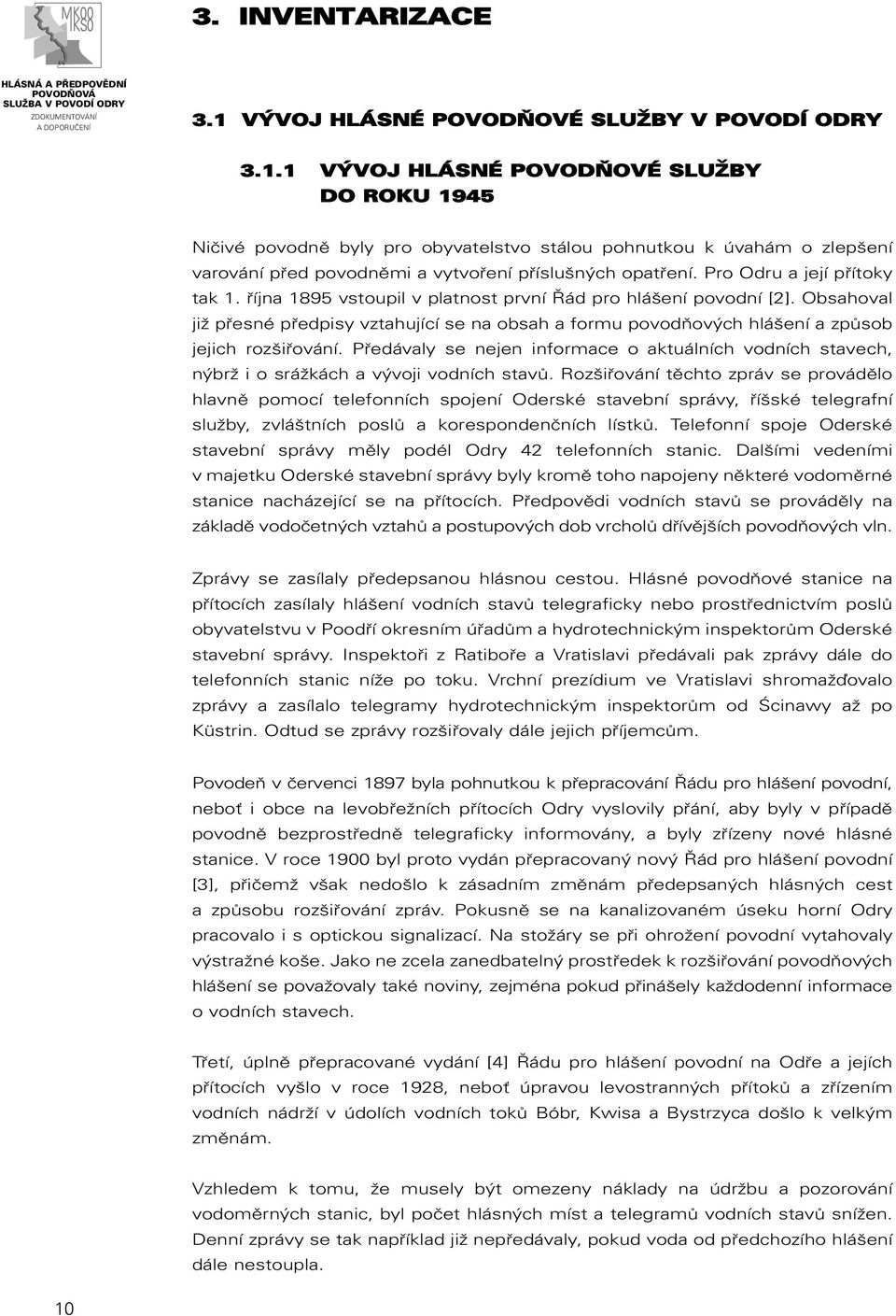 Obsahoval již přesné předpisy vztahující se na obsah a formu povodňových hlášení a způsob jejich rozšiřování.