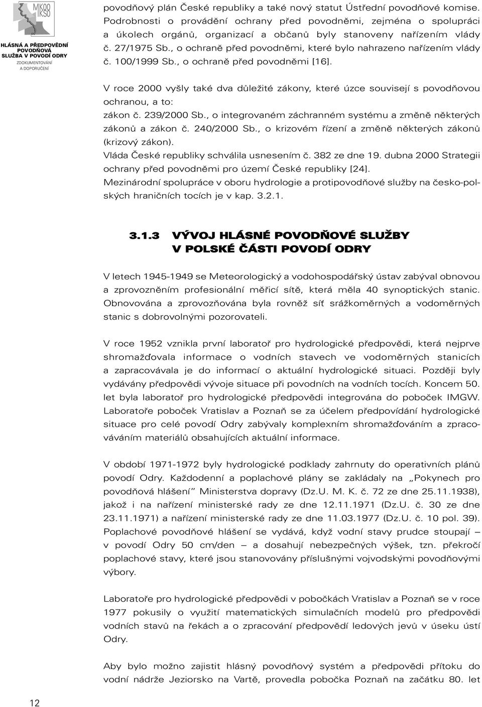 , o ochraně před povodněmi, které bylo nahrazeno nařízením vlády č. 100/1999 Sb., o ochraně před povodněmi [16].