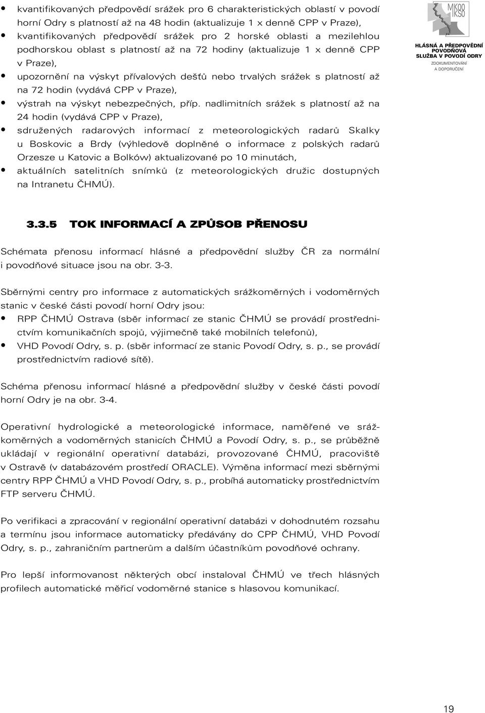 CPP v Praze), výstrah na výskyt nebezpečných, příp.