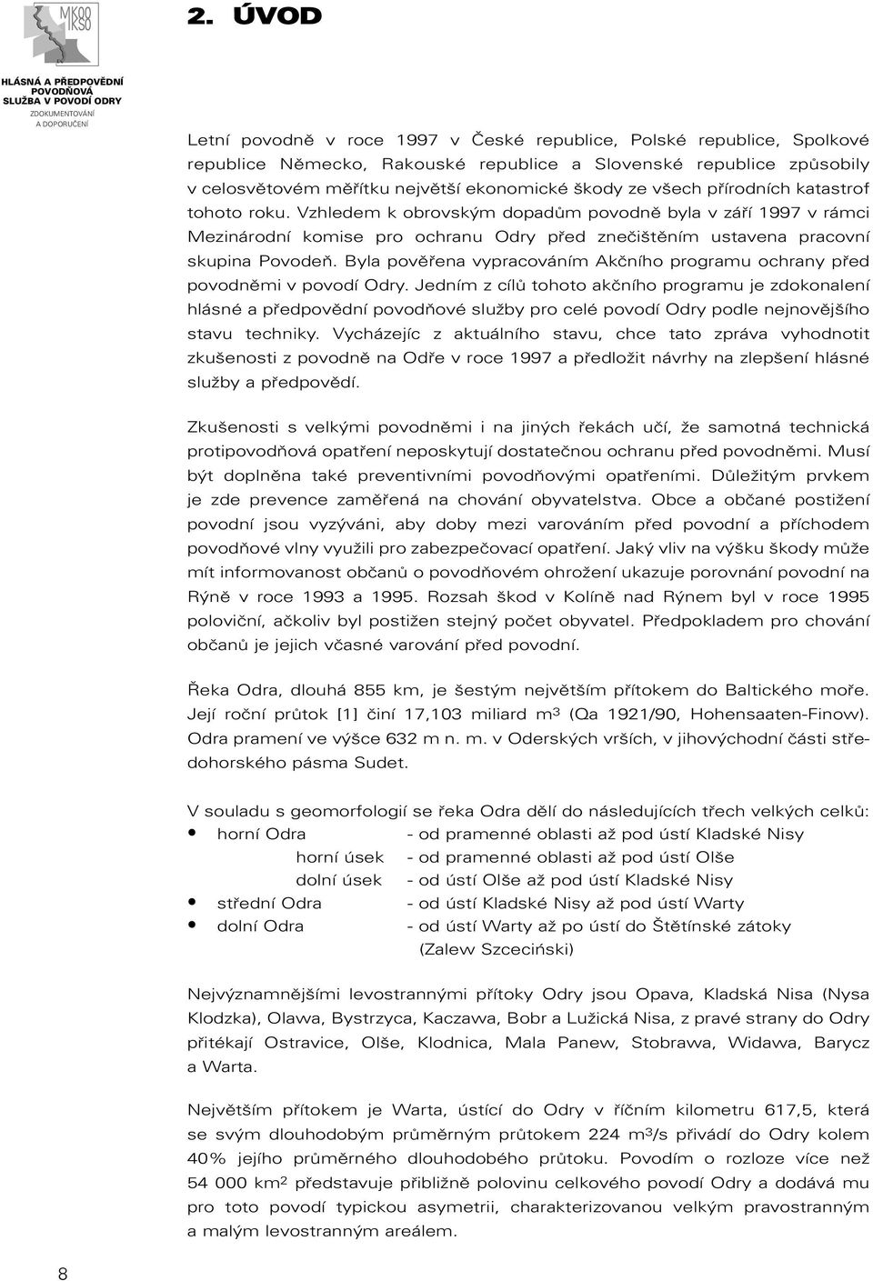 Byla pověřena vypracováním Akčního programu ochrany před povodněmi v povodí Odry.