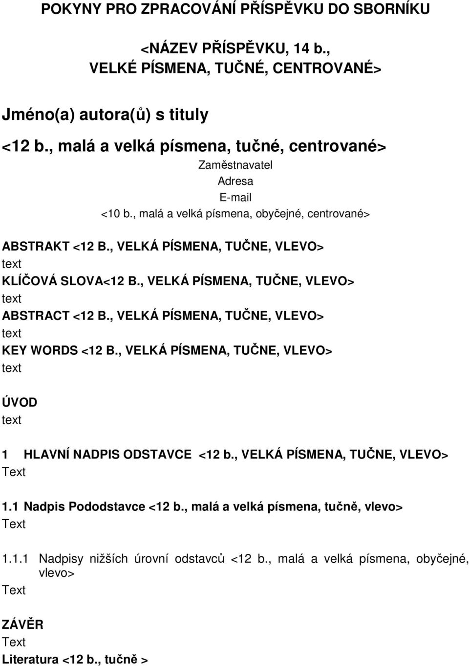 , VELKÁ PÍSMENA, TUČNE, VLEVO> KLÍČOVÁ SLOVA<12 B., VELKÁ PÍSMENA, TUČNE, VLEVO> ABSTRACT <12 B., VELKÁ PÍSMENA, TUČNE, VLEVO> KEY WORDS <12 B.