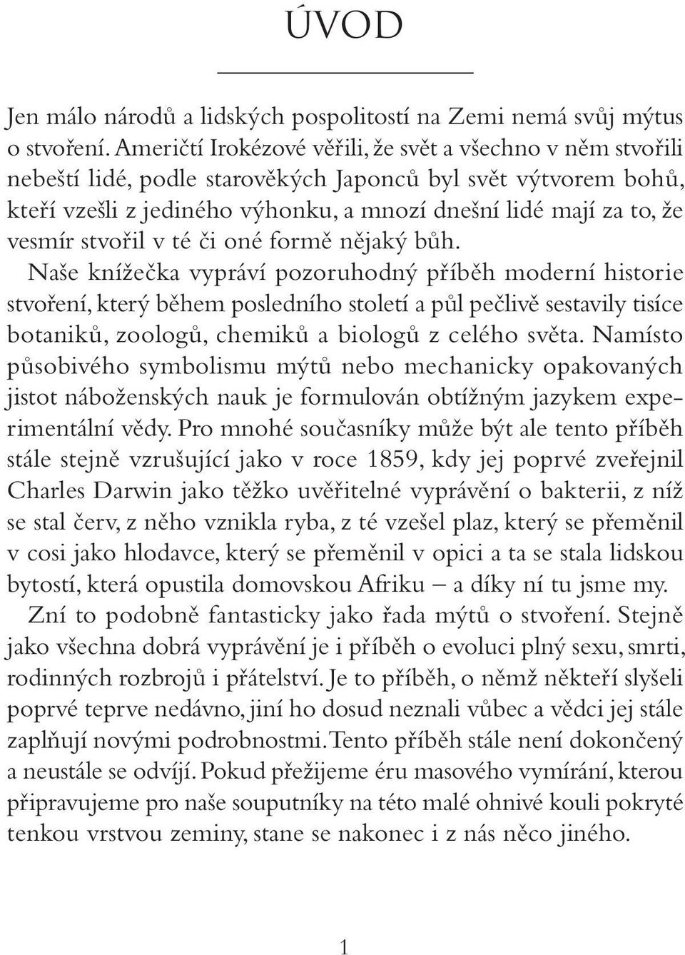 stvořil v té či oné formě nějaký bůh.