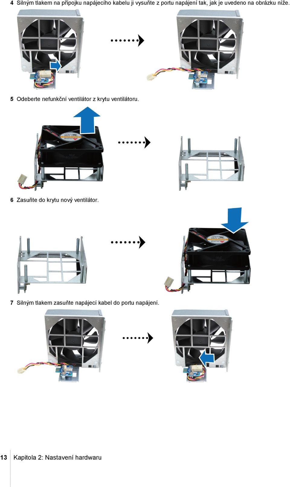 5 Odeberte nefunkční ventilátor z krytu ventilátoru.