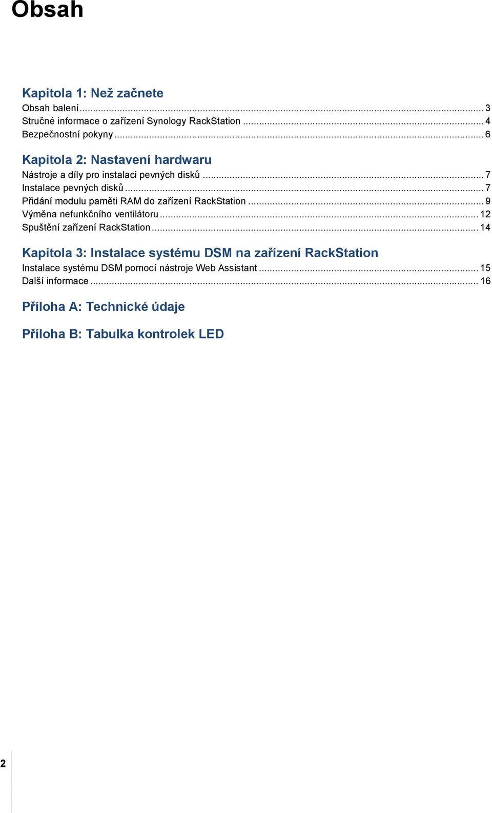 .. 7 Přidání modulu paměti RAM do zařízení RackStation... 9 Výměna nefunkčního ventilátoru... 12 Spuštění zařízení RackStation.