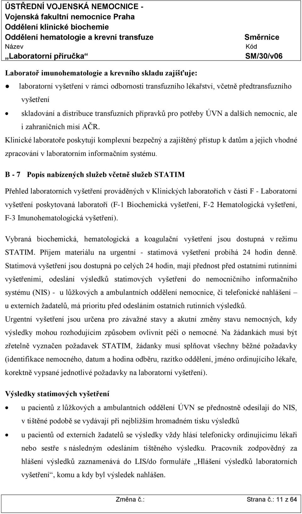 Klinické laboratoře poskytují komplexní bezpečný a zajištěný přístup k datům a jejich vhodné zpracování v laboratorním informačním systému.