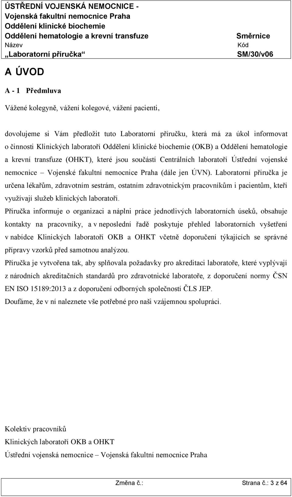 Laboratorní příručka je určena lékařům, zdravotním sestrám, ostatním zdravotnickým pracovníkům i pacientům, kteří využívají služeb klinických laboratoří.