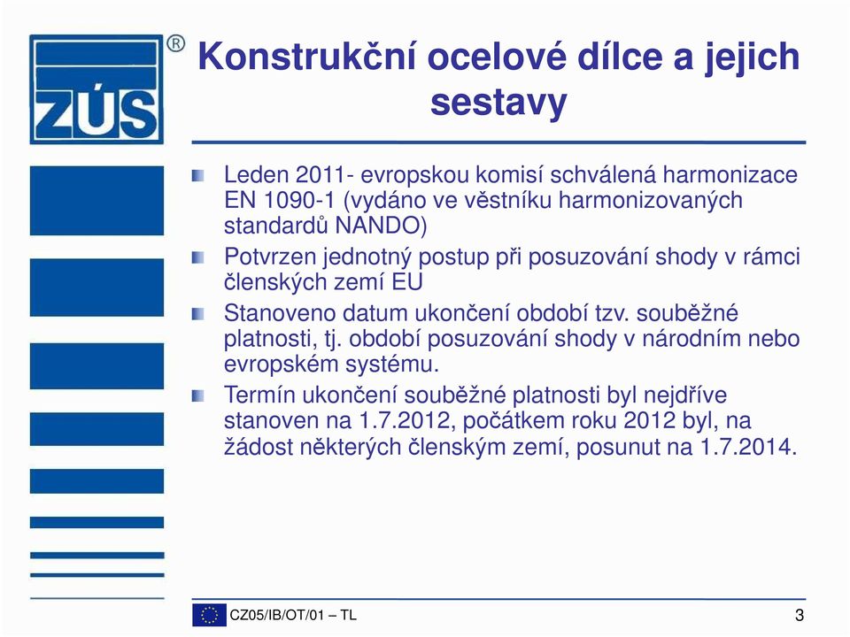 souběžné platnosti, tj. období posuzování shody v národním nebo evropském systému.