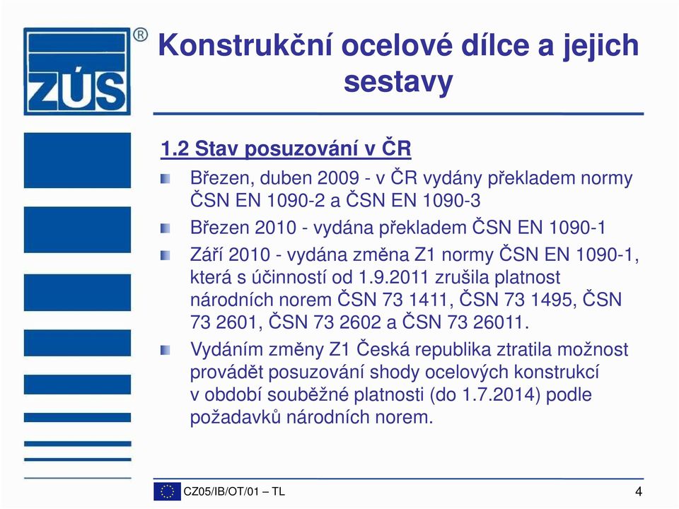 Vydáním změny Z1 Česká republika ztratila možnost provádět posuzování shody ocelových konstrukcí v období souběžné platnosti (do