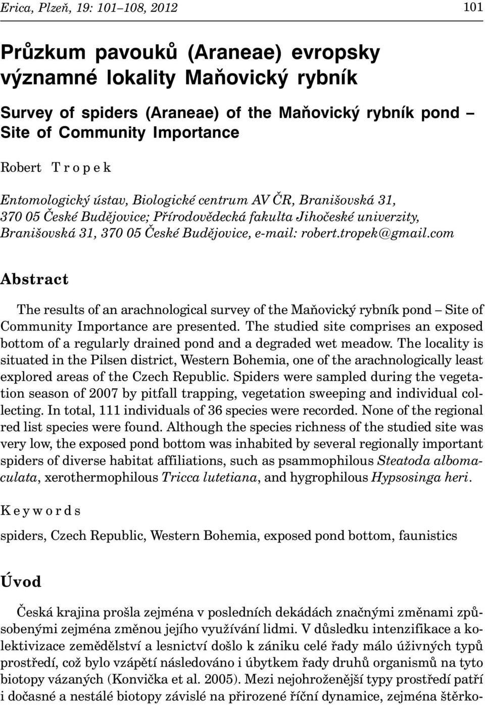 tropek@gmail.com Abstract The results of an arachnological survey of the Maňovický rybník pond Site of Community Importance are presented.
