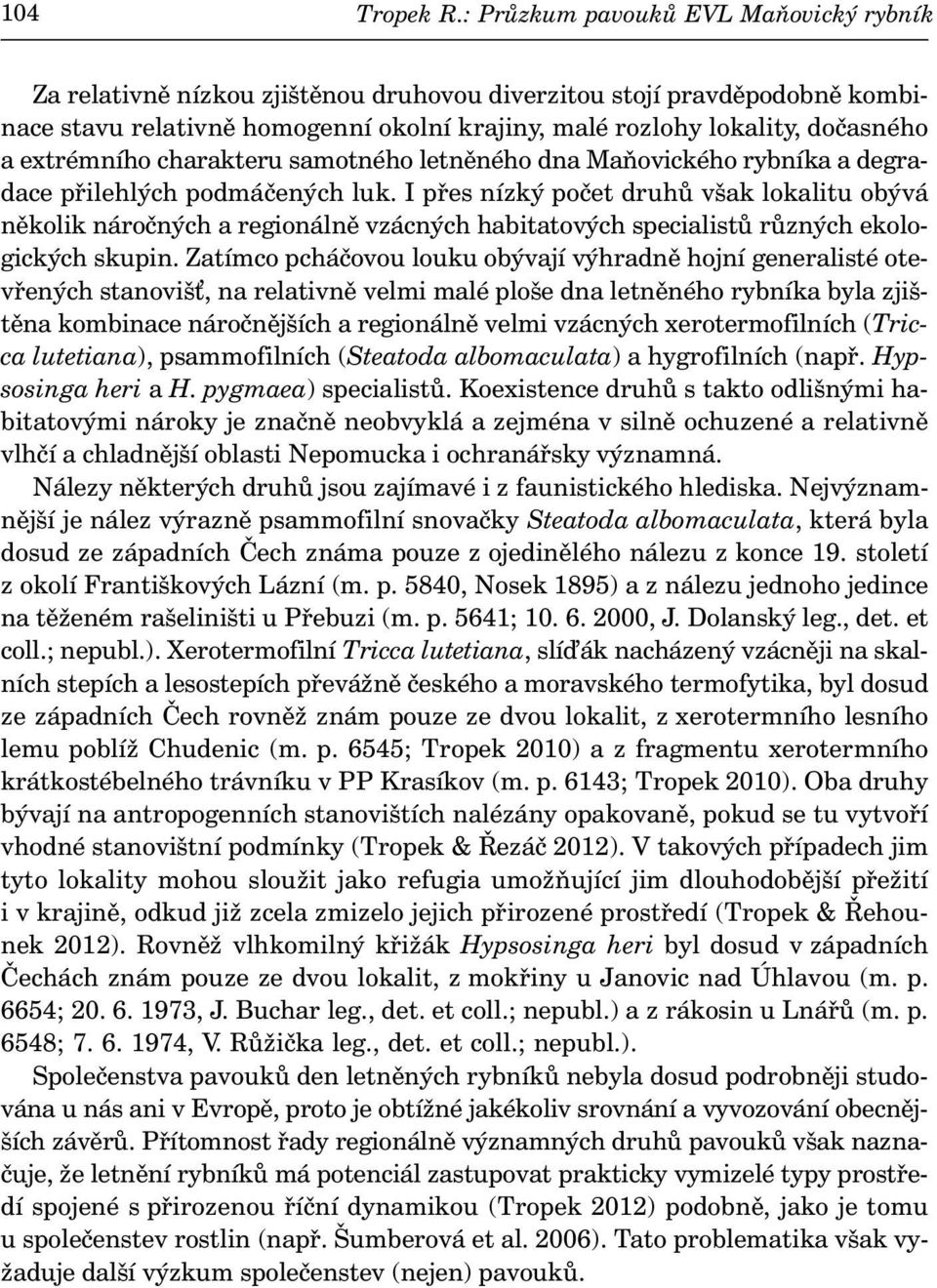extrémního charakteru samotného letněného dna Maňovického rybníka a degradace přilehlých podmáčených luk.