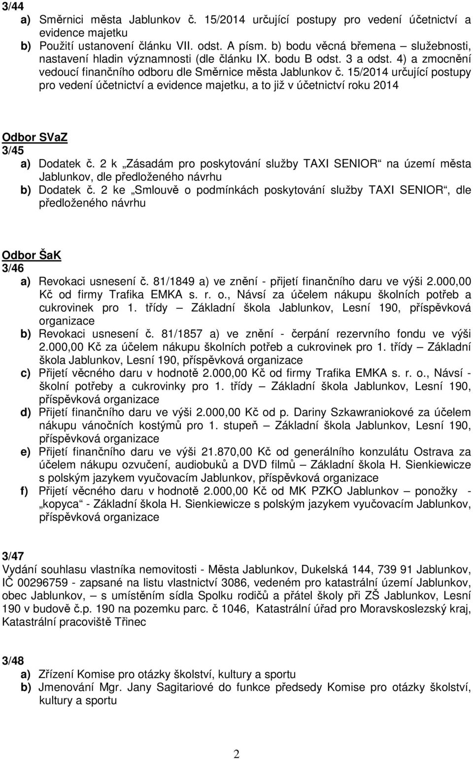 15/2014 určující postupy pro vedení účetnictví a evidence majetku, a to již v účetnictví roku 2014 Odbor SVaZ 3/45 a) Dodatek č.