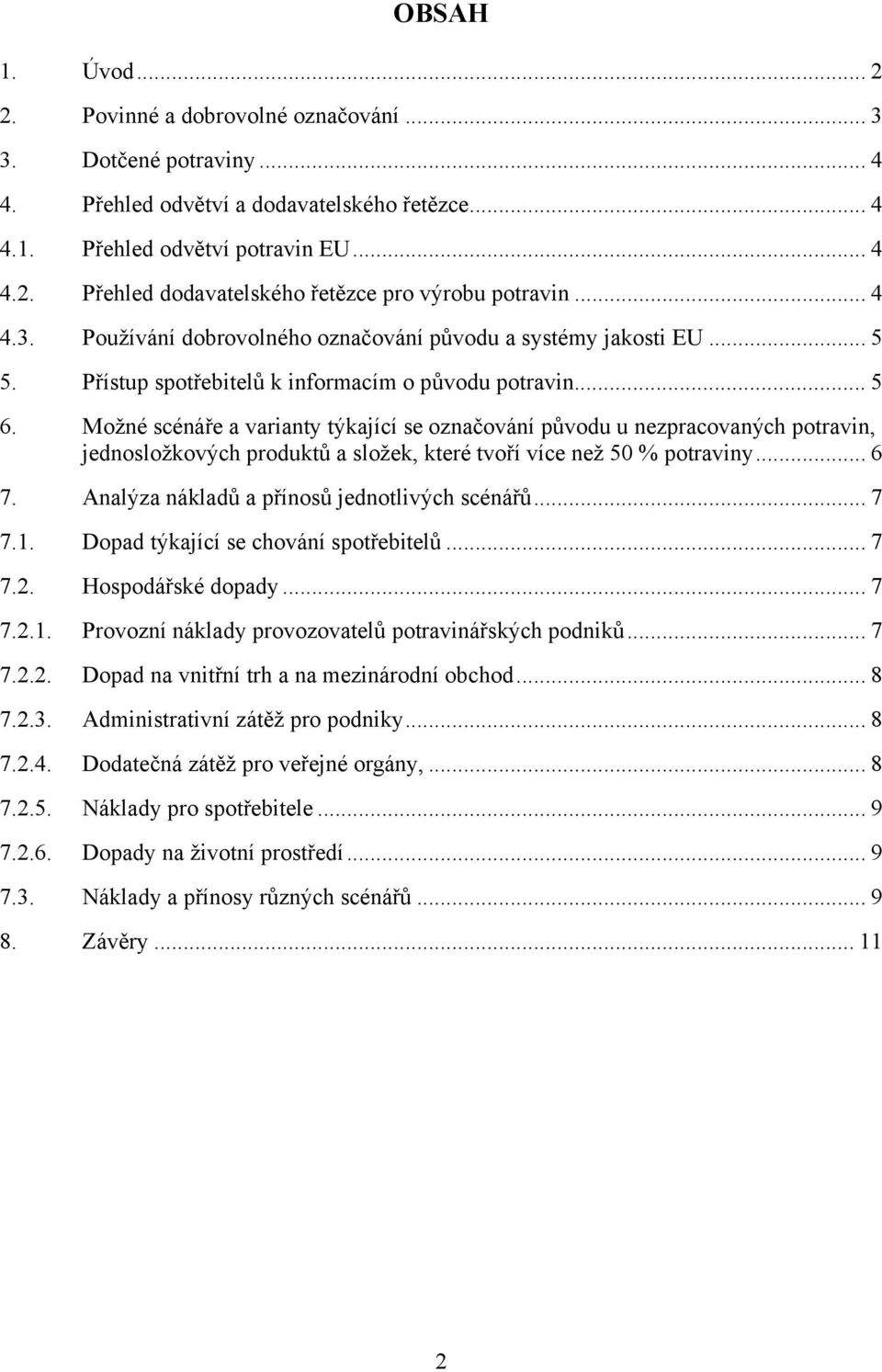 Možné scénáře a varianty týkající se označování původu u nezpracovaných potravin, jednosložkových produktů a složek, které tvoří více než 50 % potraviny... 6 7.