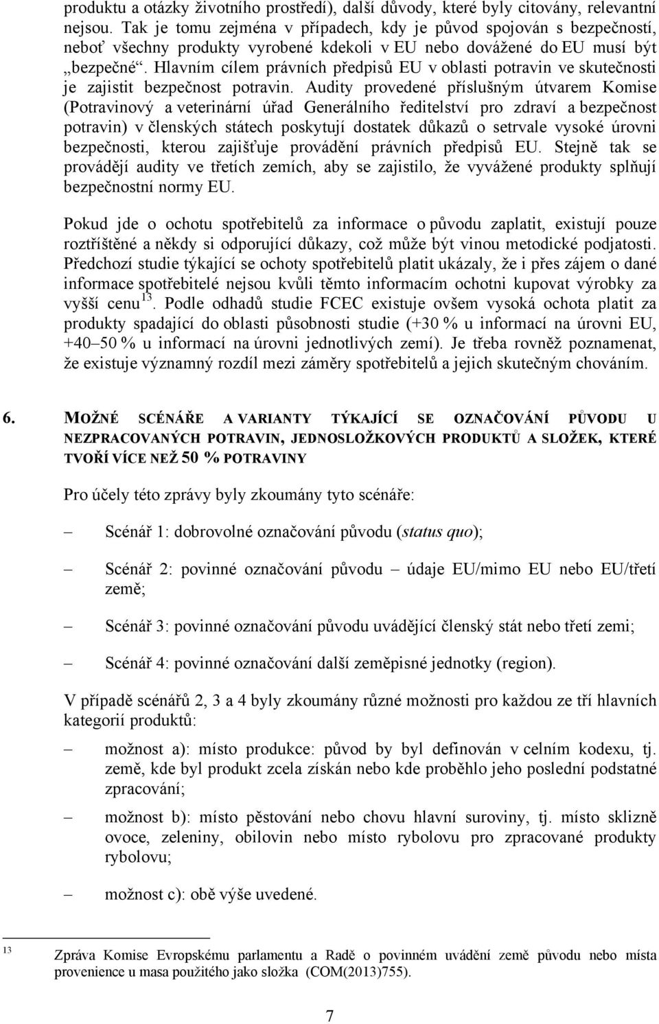 Hlavním cílem právních předpisů EU v oblasti potravin ve skutečnosti je zajistit bezpečnost potravin.