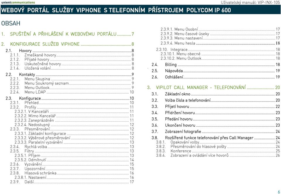 .. 9 2.2.4. Menu LDAP... 10 2.3. Konfigurace...10 2.3.1. Přehled... 10 2.3.2. Profily... 11 2.3.2.1. V Kanceláři... 11 2.3.2.2. Mimo Kancelář... 11 2.3.2.3. Zaneprázdněn... 11 2.3.2.4. Nedostupný.