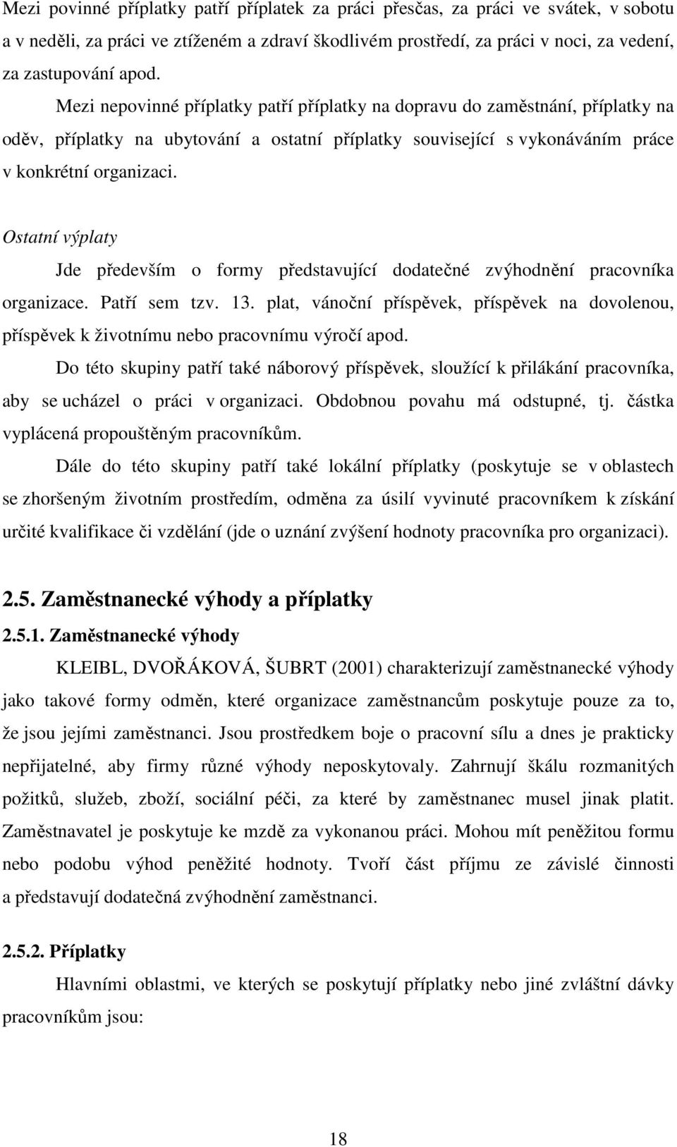 Ostatní výplaty Jde především o formy představující dodatečné zvýhodnění pracovníka organizace. Patří sem tzv. 13.