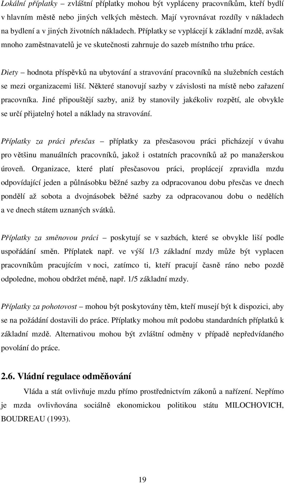 Příplatky se vyplácejí k základní mzdě, avšak mnoho zaměstnavatelů je ve skutečnosti zahrnuje do sazeb místního trhu práce.