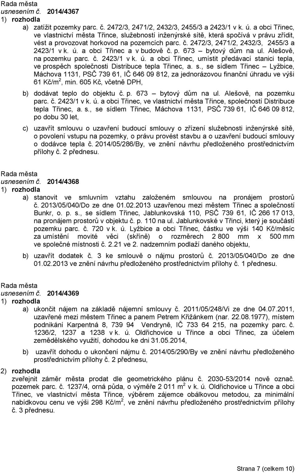 a obci Třinec a v budově č. p. 673 bytový dům na ul. Alešově, na pozemku parc. č. 2423/1 v k. ú. a obci Třinec, umístit předávací st