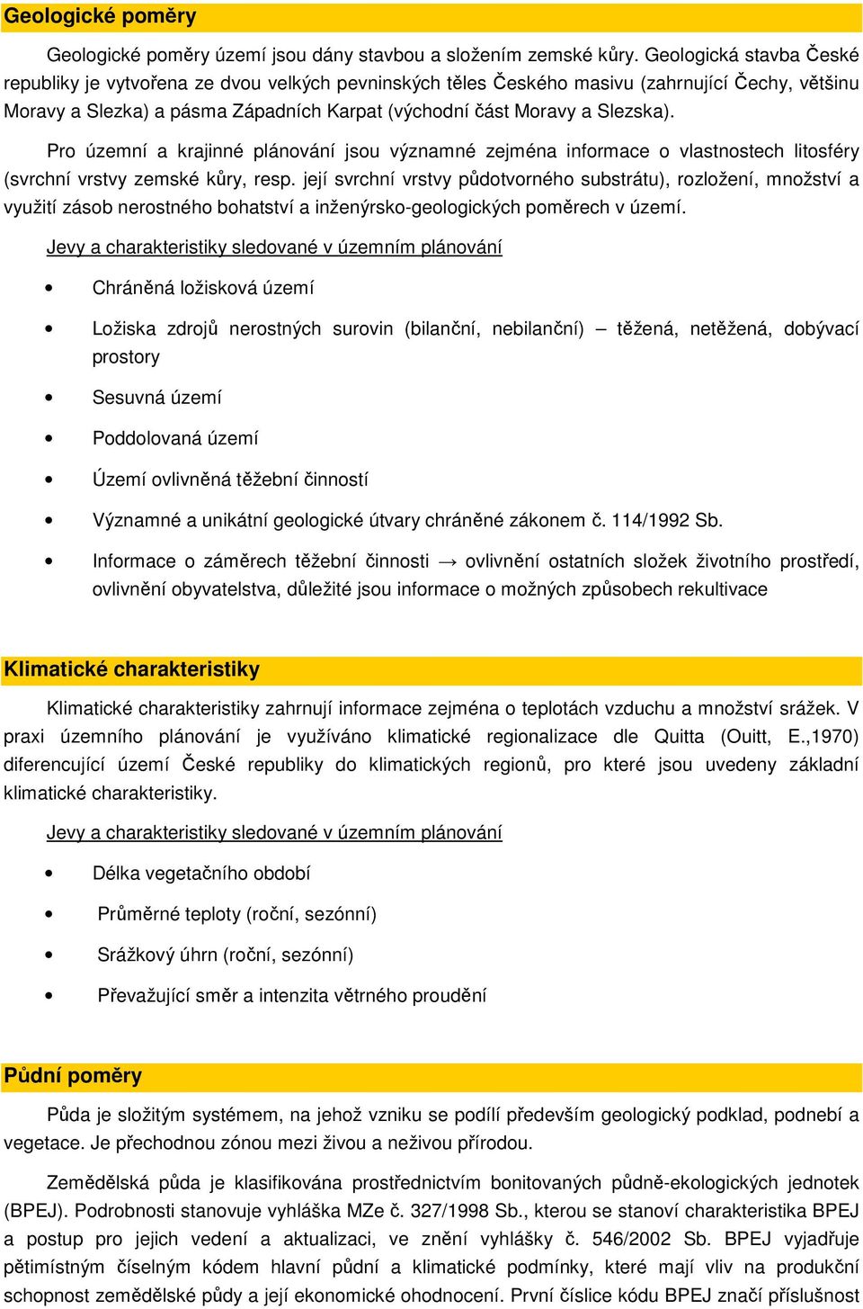 Pro územní a krajinné plánování jsou významné zejména informace o vlastnostech litosféry (svrchní vrstvy zemské kůry, resp.