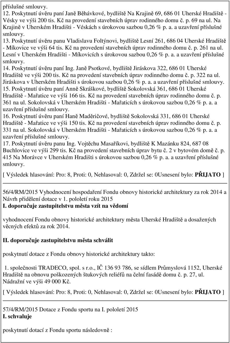Poskytnutí úvěru panu Vladislavu Foltýnovi, bydliště Lesní 261, 686 04 Uherské Hradiště - Míkovice ve výši 64 tis. Kč na provedení stavebních úprav rodinného domu č. p. 261 na ul.