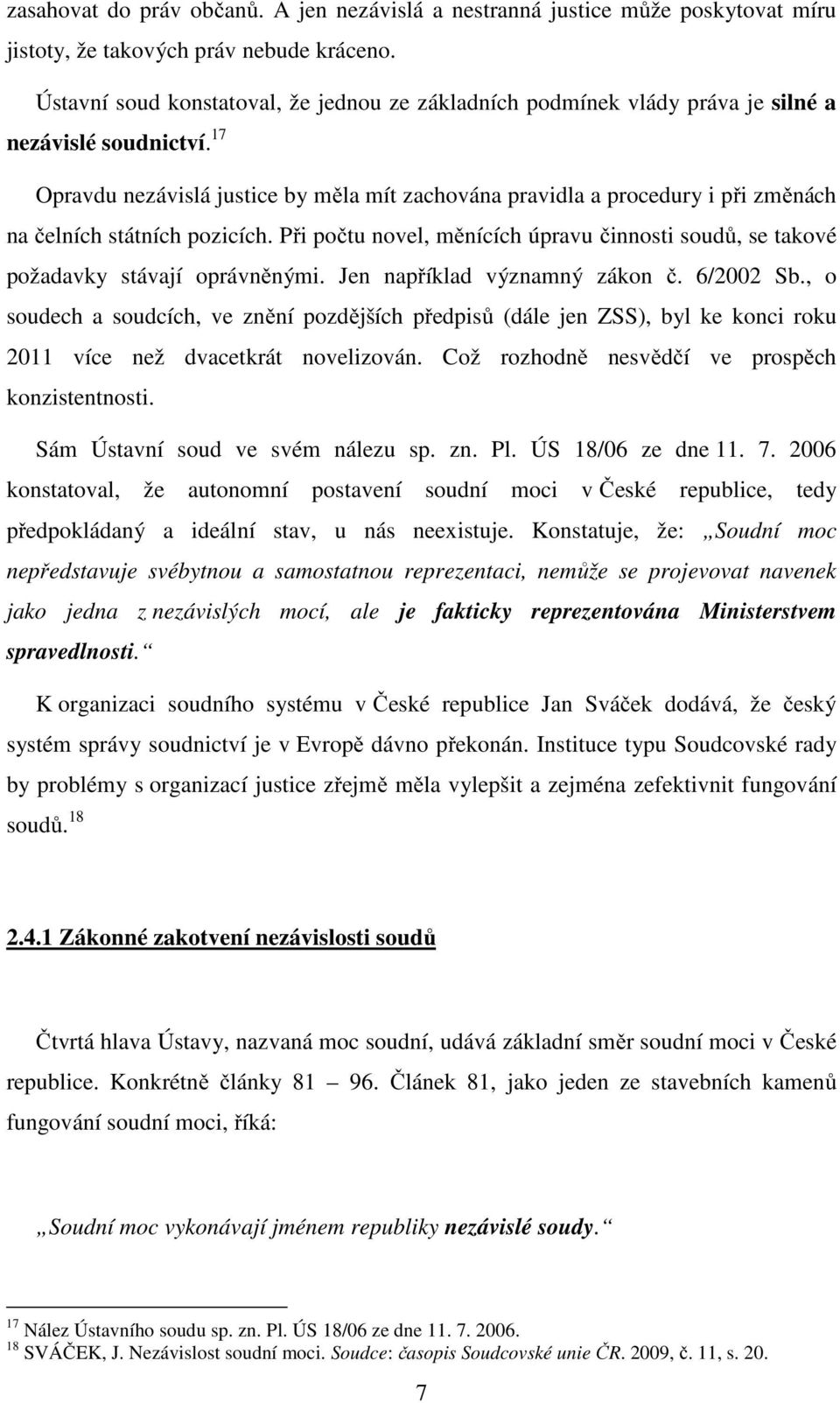 17 Opravdu nezávislá justice by měla mít zachována pravidla a procedury i při změnách na čelních státních pozicích.