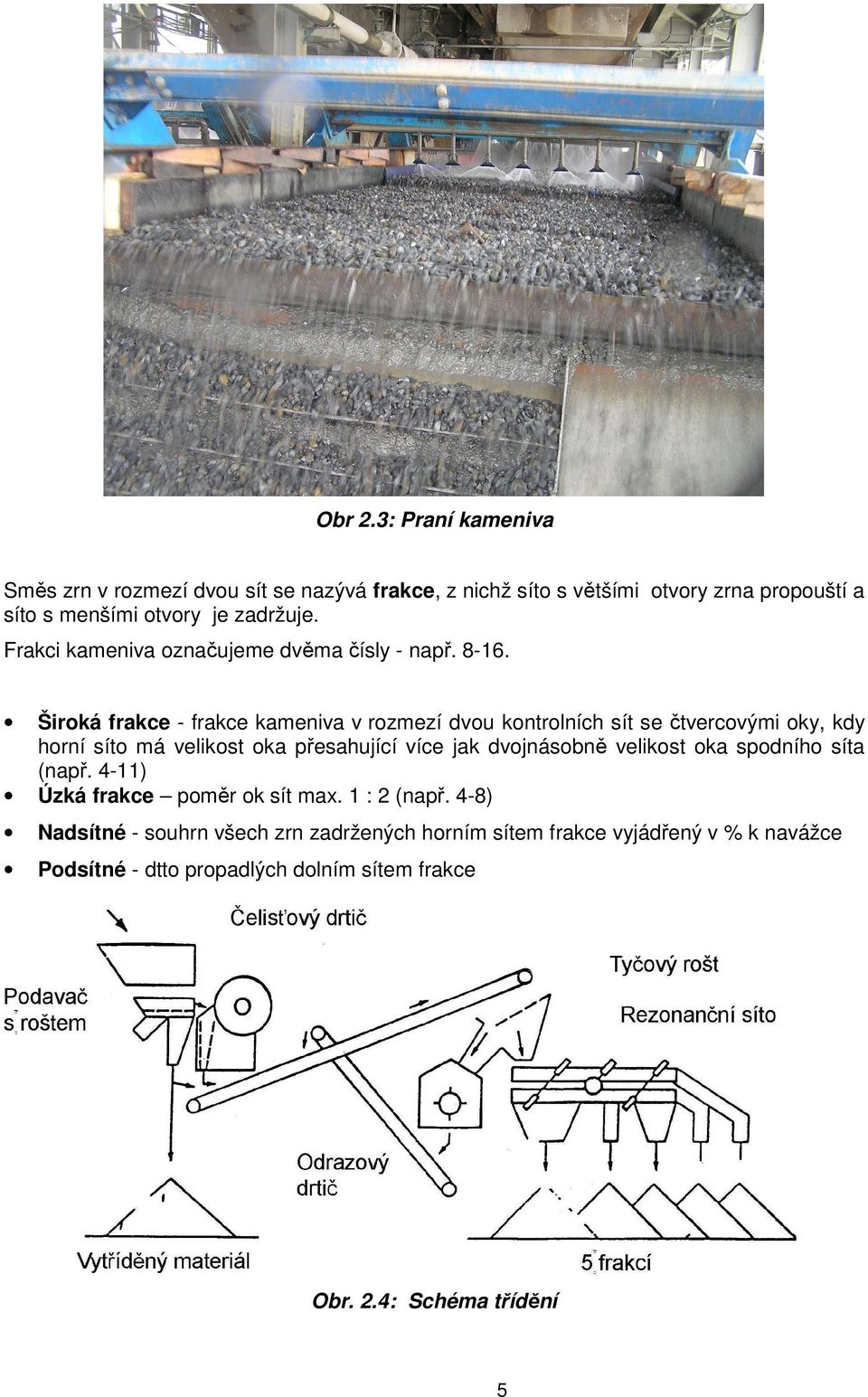 Frakci kameniva označujeme dvěma čísly - např. 8-16.