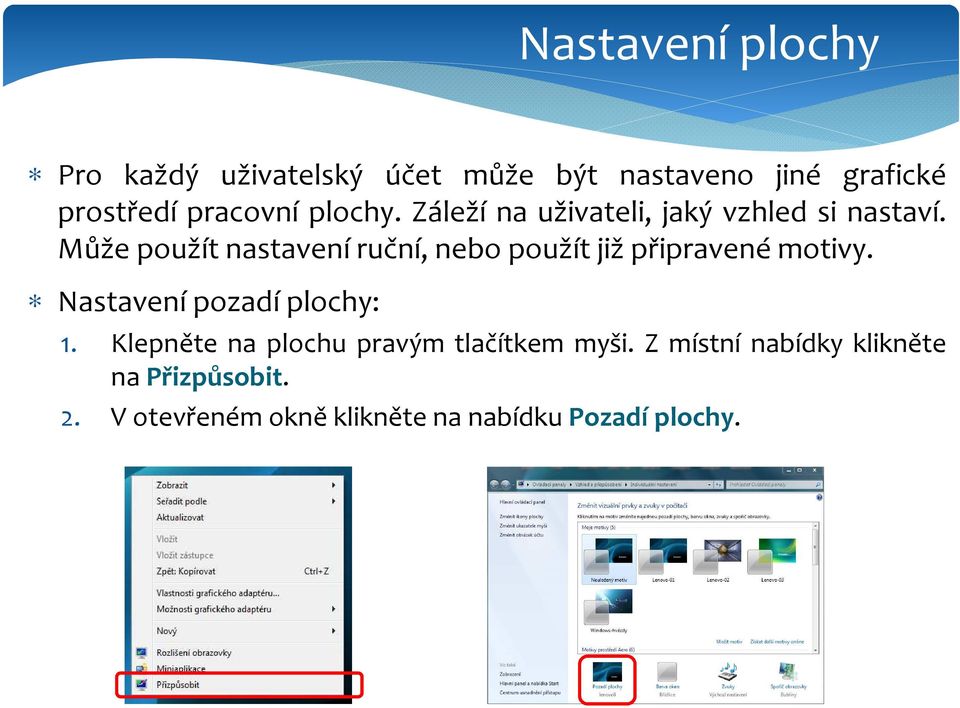 Může použít nastavení ruční, nebo použít již připravené motivy. Nastavení pozadí plochy: 1.