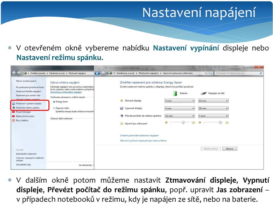 V dalším okně potom můžeme nastavit Ztmavování displeje, Vypnutí displeje,