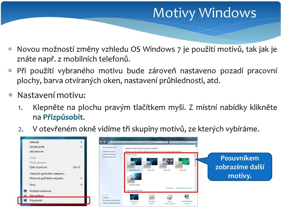 Při použití vybraného motivu bude zároveň nastaveno pozadí pracovní plochy, barva otvíraných oken, nastavení