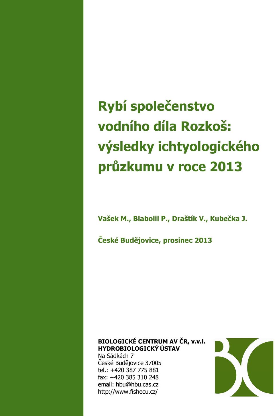 České Budějovice, prosinec 2013 BIOLOGICKÉ CENTRUM AV ČR, v.v.i. HYDROBIOLOGICKÝ ÚSTAV Na Sádkách 7 České Budějovice 37005 tel.